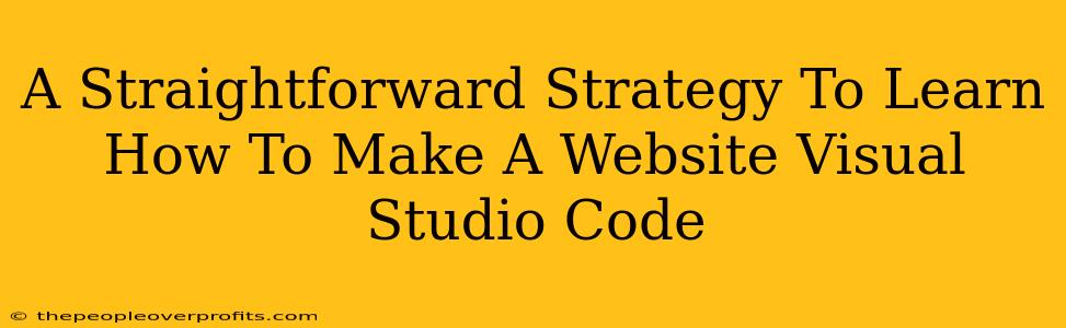 A Straightforward Strategy To Learn How To Make A Website Visual Studio Code