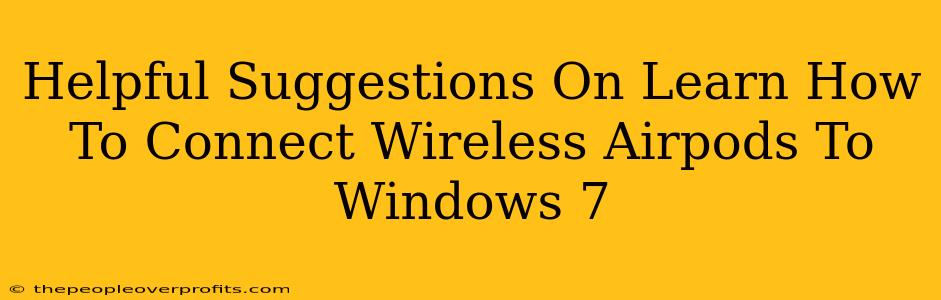 Helpful Suggestions On Learn How To Connect Wireless Airpods To Windows 7