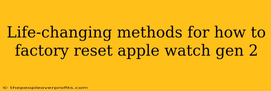 Life-changing methods for how to factory reset apple watch gen 2