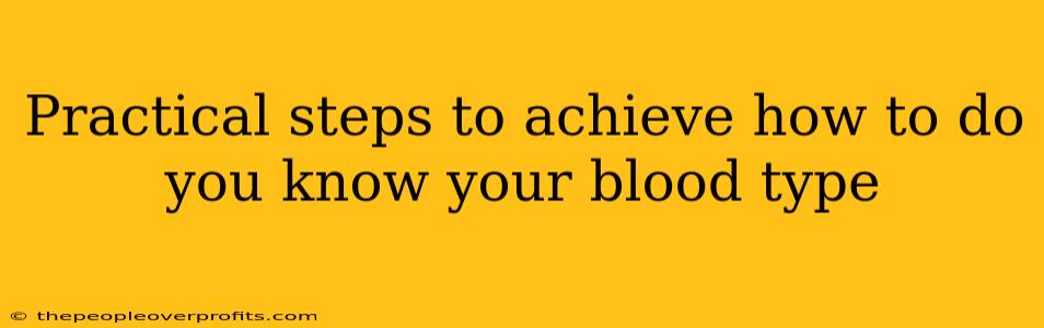 Practical steps to achieve how to do you know your blood type