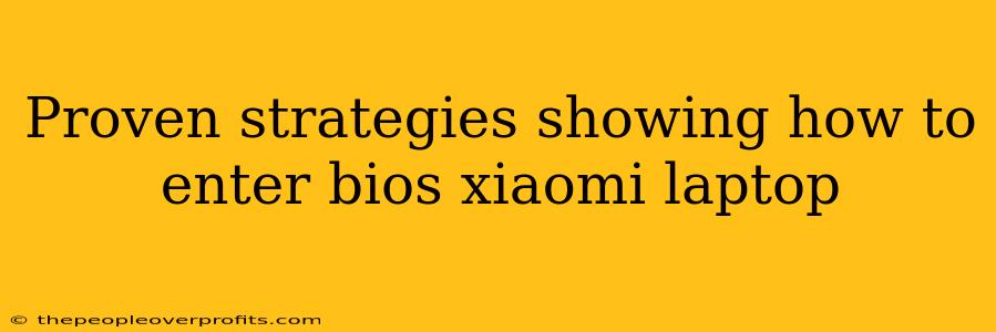 Proven strategies showing how to enter bios xiaomi laptop