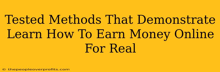 Tested Methods That Demonstrate Learn How To Earn Money Online For Real