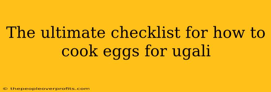 The ultimate checklist for how to cook eggs for ugali