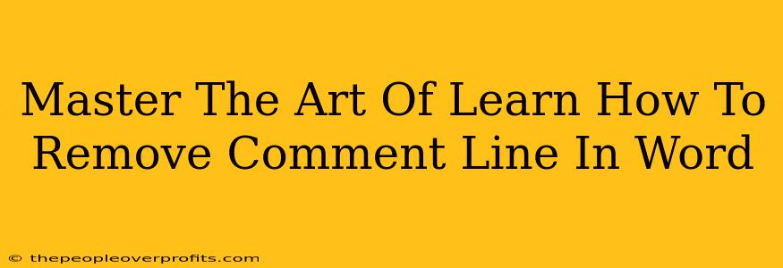 Master The Art Of Learn How To Remove Comment Line In Word